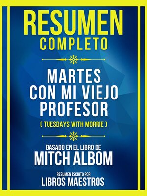 cover image of Resumen Completo--Martes Con Mi Viejo Profesor (Tuesdays With Morrie)--Basado En El Libro De Mitch Albom